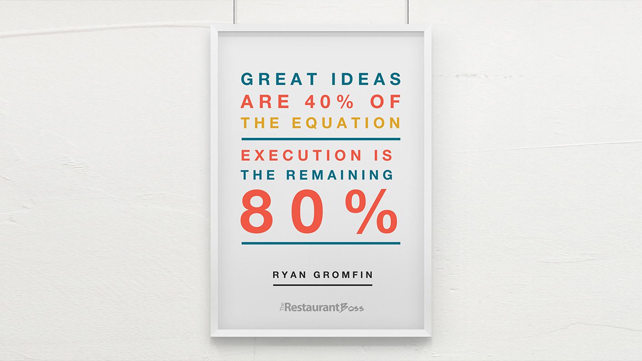 “Great ideas are 40% of the equation, execution is the remaining 80%.” – Ryan Gromfin