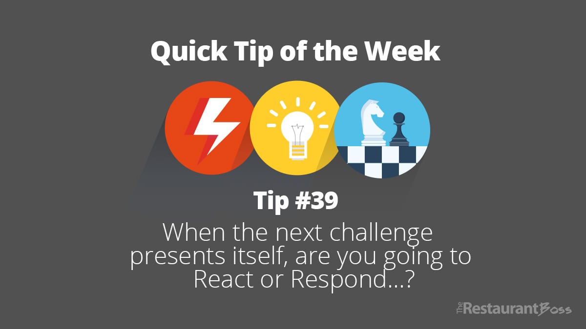 Quick Tip #39 – When the next challenge presents itself, are you going to to React or Respond?