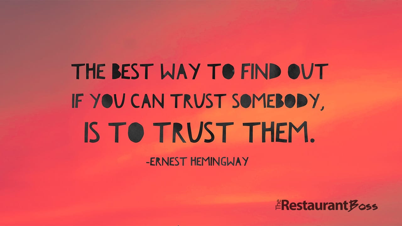 “The Best way to find out if you can trust somebody, is to trust them.” Ernest Hemingway