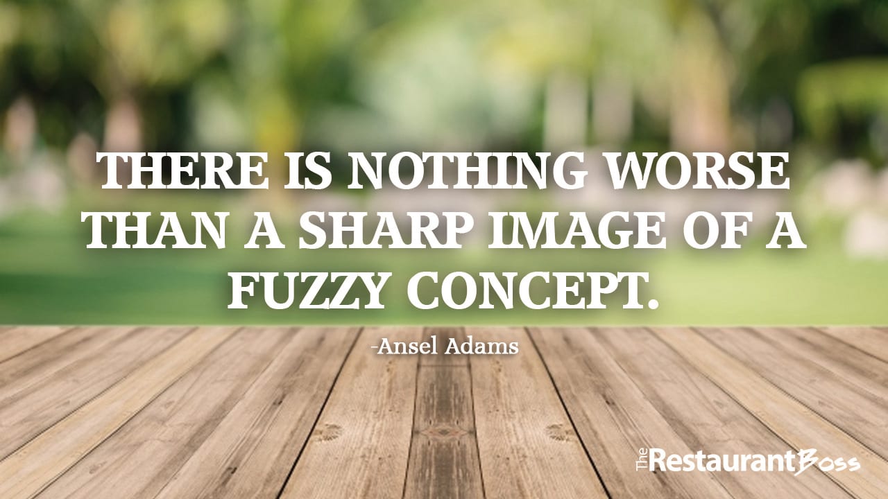 “There is nothing worse than a sharp image of a fuzzy concept.” – Ansel Adams