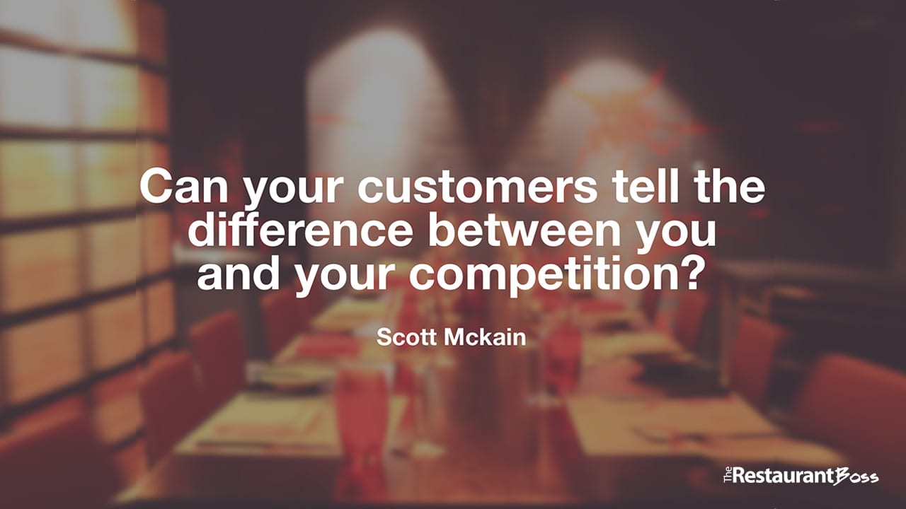 “Can your customers tell the difference between you and your competition?” – Scott Mckain