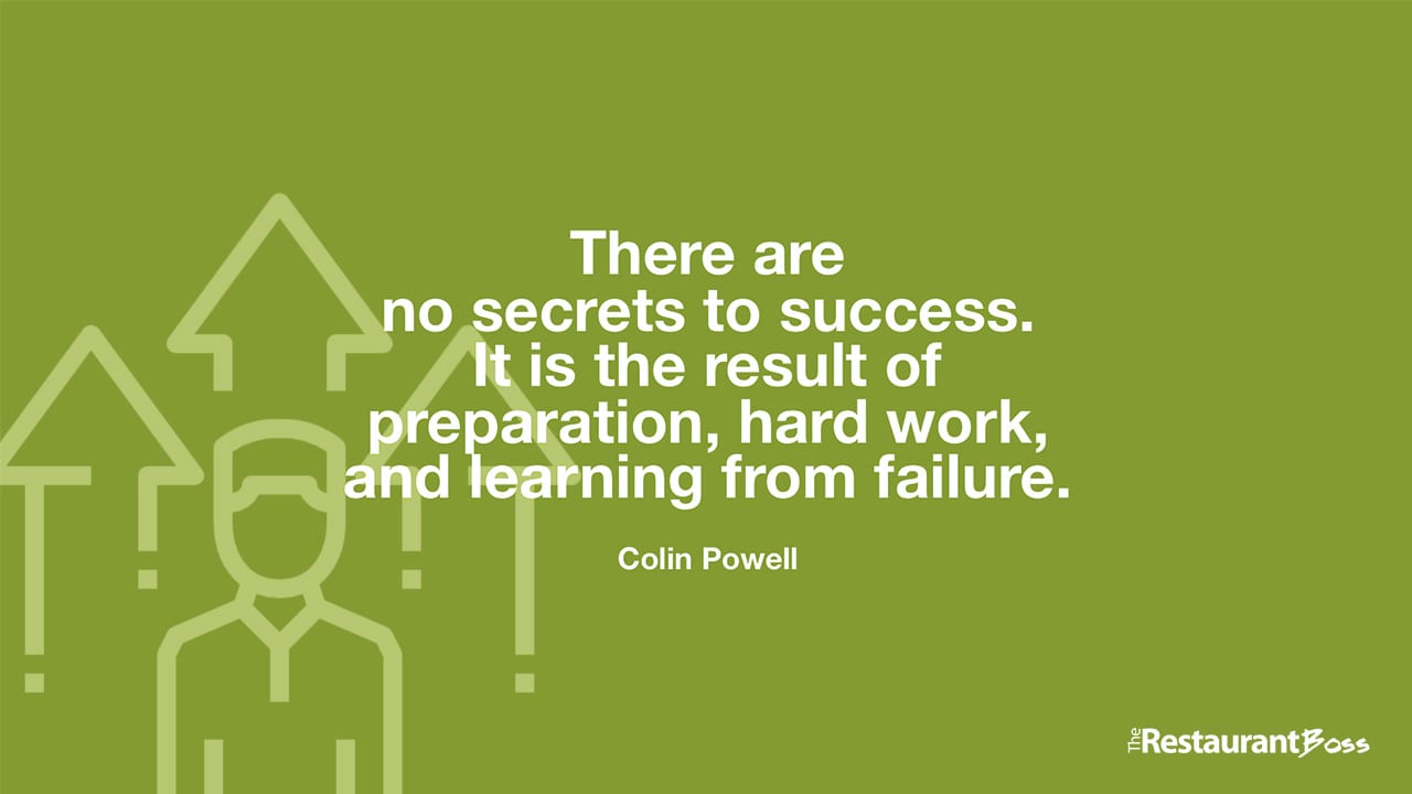 “There are no secrets to success. It is the result of preparation, hard work, and learning from failure.” – Colin Powell