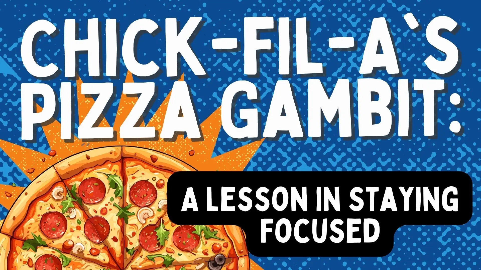Chick-fil-A’s Pizza Gambit: A Lesson in Staying Focused